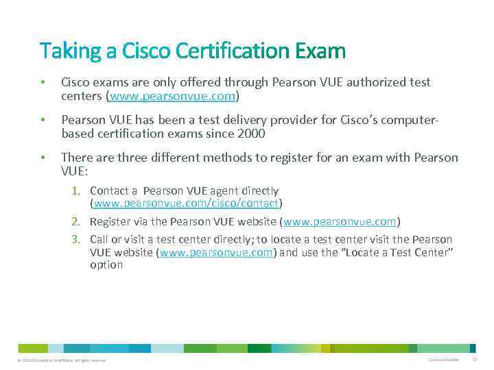  • Cisco exams are only offered through Pearson VUE authorized test centers (www.