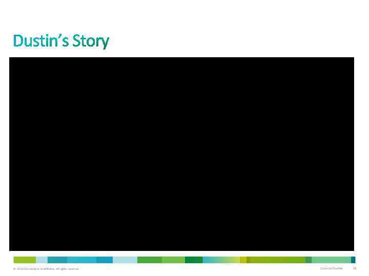 © 2010 Cisco and/or its affiliates. All rights reserved. Cisco Confidential 18 