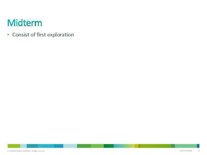  • Consist of first exploration © 2010 Cisco and/or its affiliates. All rights