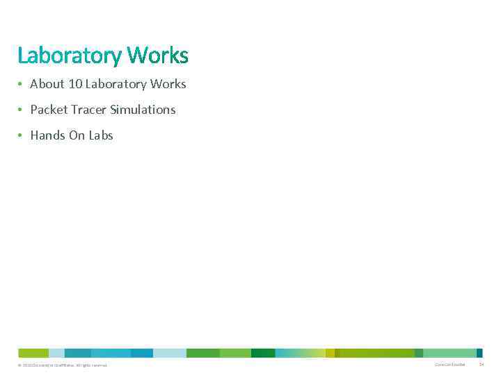  • About 10 Laboratory Works • Packet Tracer Simulations • Hands On Labs