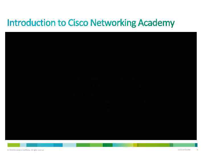 © 2010 Cisco and/or its affiliates. All rights reserved. Cisco Confidential 5 