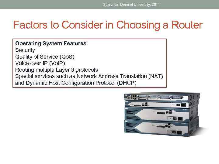 Suleyman Demirel University, 2011 Factors to Consider in Choosing a Router • Operating System