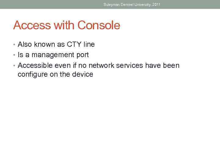 Suleyman Demirel University, 2011 Access with Console • Also known as CTY line •