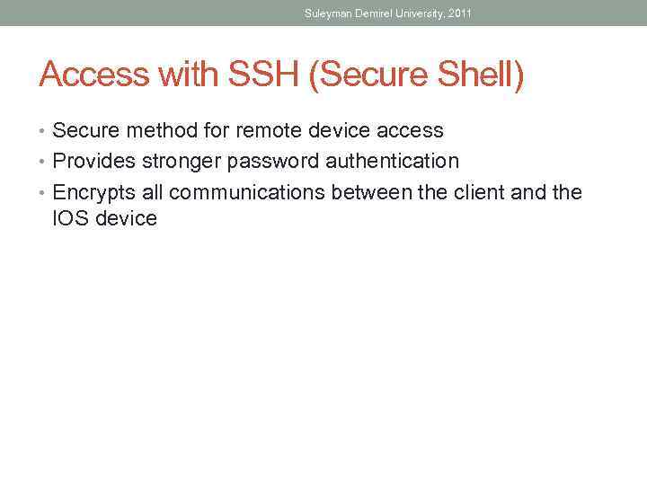 Suleyman Demirel University, 2011 Access with SSH (Secure Shell) • Secure method for remote