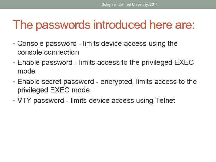 Suleyman Demirel University, 2011 The passwords introduced here are: • Console password - limits