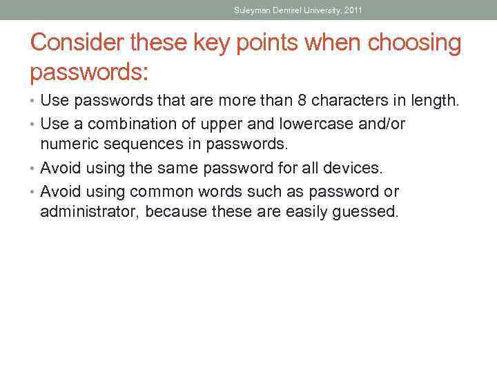 Suleyman Demirel University, 2011 Consider these key points when choosing passwords: • Use passwords