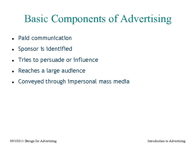 Basic Components of Advertising Paid communication Sponsor is identified Tries to persuade or influence