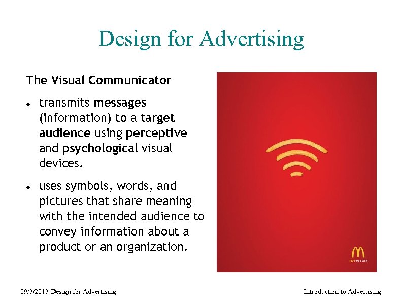 Design for Advertising The Visual Communicator transmits messages (information) to a target audience using
