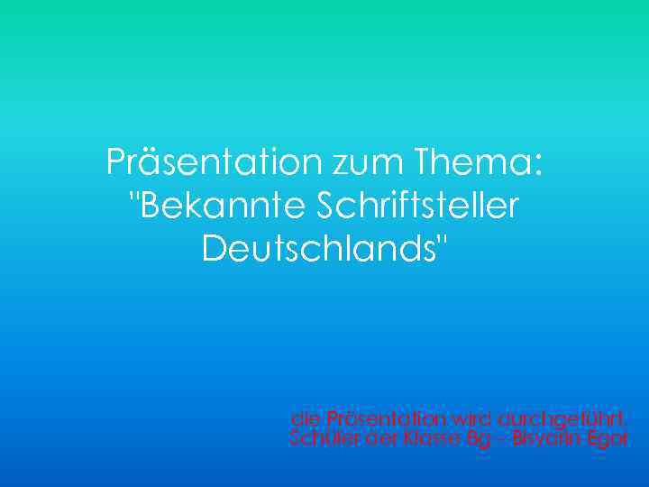 Präsentation zum Thema: "Bekannte Schriftsteller Deutschlands" die Präsentation wird durchgeführt, Schüler der Klasse 8