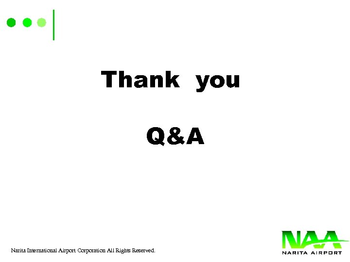 Thank you Q&A Narita International Airport Corporation All Rights Reserved. 