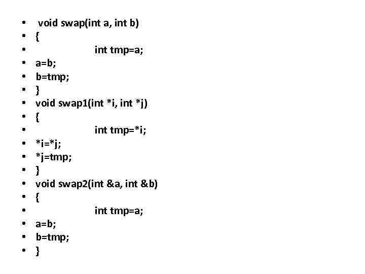  • • • • • void swap(int a, int b) { int tmp=a;
