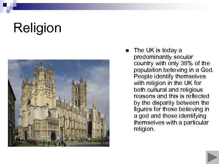 Religion n The UK is today a predominantly secular country with only 38% of