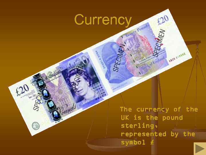 Currency The currency of the UK is the pound sterling, represented by the symbol