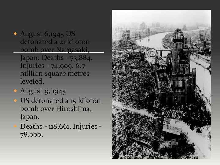  August 6, 1945 US detonated a 21 kiloton bomb over Nargasaki, Japan. Deaths