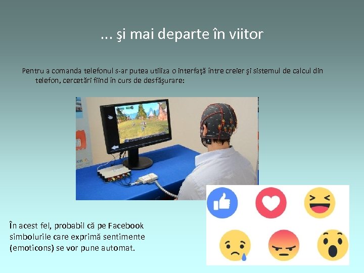 . . . şi mai departe în viitor Pentru a comanda telefonul s-ar putea