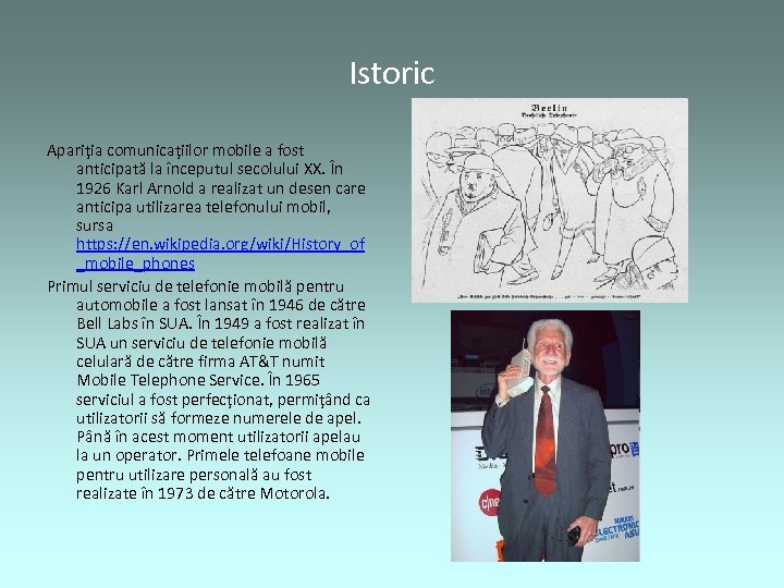 Istoric Apariţia comunicaţiilor mobile a fost anticipată la începutul secolului XX. În 1926 Karl