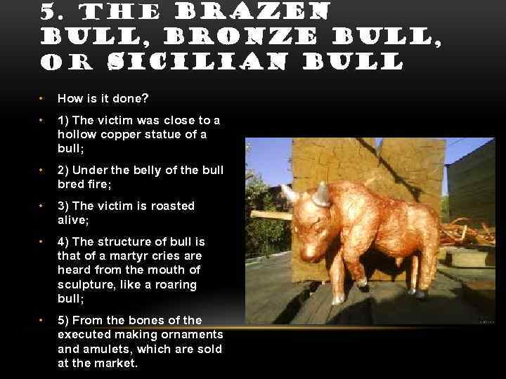 5. THE BRAZEN BULL, BRONZE BULL, OR SICILIAN BULL • How is it done?