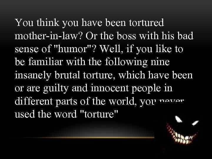 You think you have been tortured mother-in-law? Or the boss with his bad sense