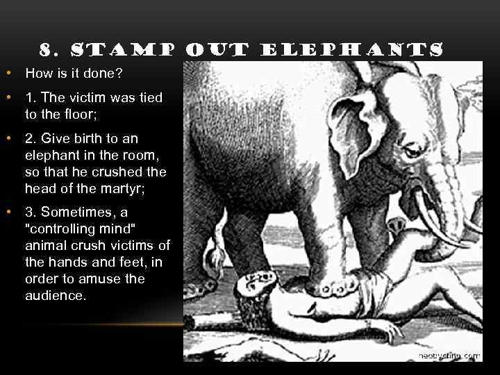 8. STAMP OUT ELEPHANTS • How is it done? • 1. The victim was