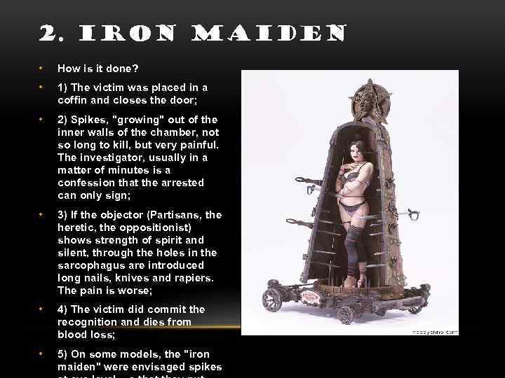 2. IRON MAIDEN • How is it done? • 1) The victim was placed