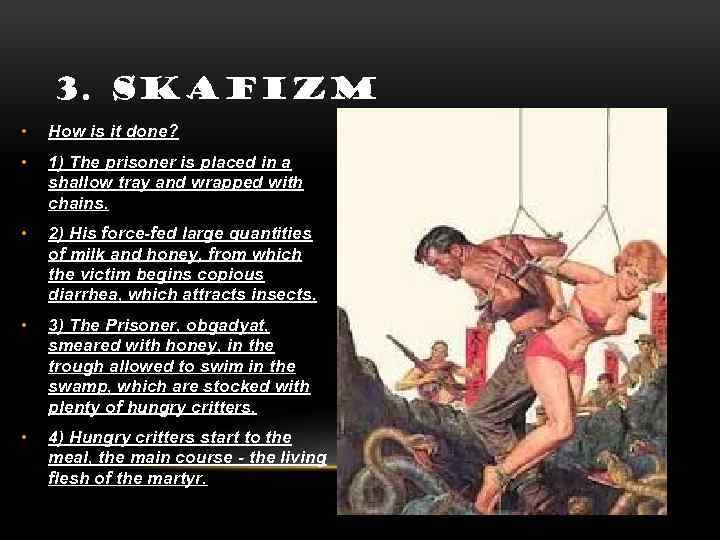 3. SKAFIZM • How is it done? • 1) The prisoner is placed in