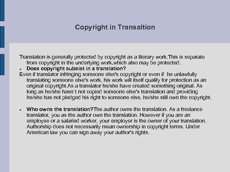 Copyright in Transaltion Translation is generally protected by copyright as a literary work. This