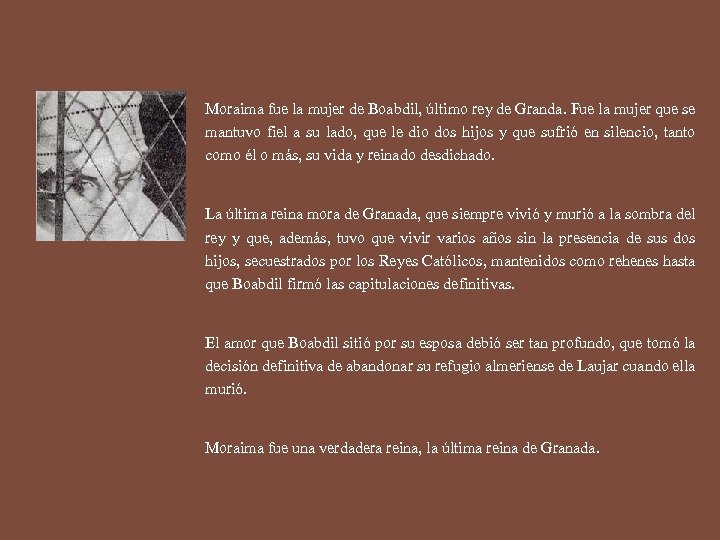 Moraima fue la mujer de Boabdil, último rey de Granda. Fue la mujer que