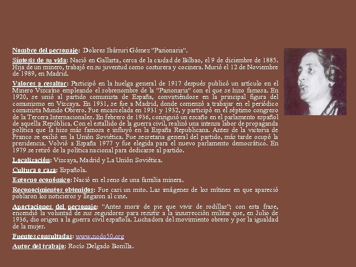 Nombre del personaje: Dolores Ibárruri Gómez "Pasionaria". Síntesis de su vida: Nació en Gallarta,