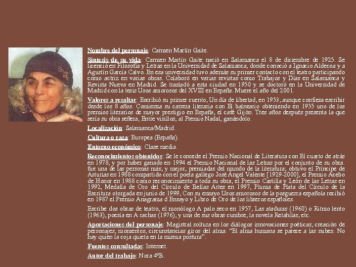 Nombre del personaje: Carmen Martín Gaite. Síntesis de su vida: Carmen Martín Gaite nació