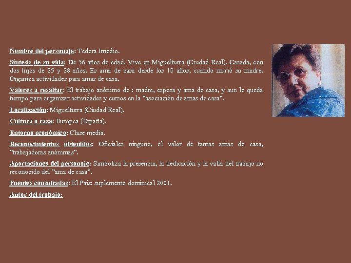 Nombre del personaje: Tedora Imedio. Síntesis de su vida: De 56 años de edad.