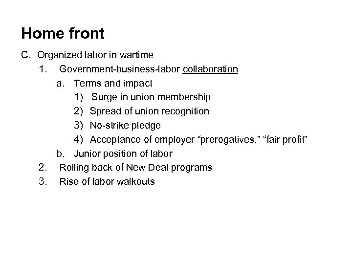 Home front C. Organized labor in wartime 1. Government-business-labor collaboration a. Terms and impact