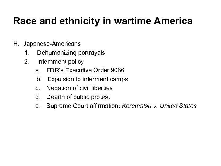 Race and ethnicity in wartime America H. Japanese-Americans 1. Dehumanizing portrayals 2. Internment policy