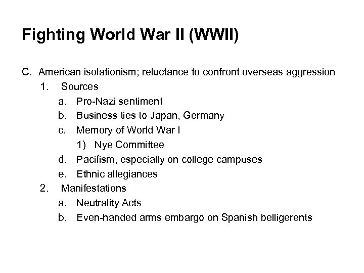 Fighting World War II (WWII) C. American isolationism; reluctance to confront overseas aggression 1.