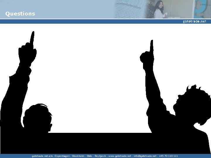 Questions gatetrade. net a/s. Copenhagen. Stockholm. Oslo. Reykjavik. www. gatetrade. net. info@gatetrade. net. +45