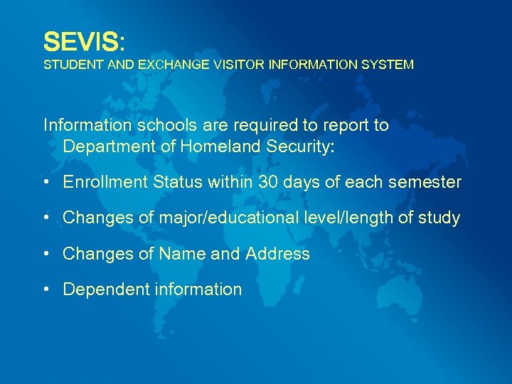 SEVIS: STUDENT AND EXCHANGE VISITOR INFORMATION SYSTEM Information schools are required to report to