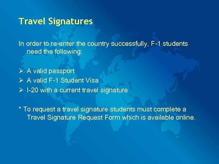 Travel Signatures In order to re-enter the country successfully, F-1 students need the following: