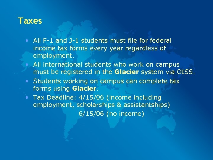 Taxes • All F-1 and J-1 students must file for federal income tax forms
