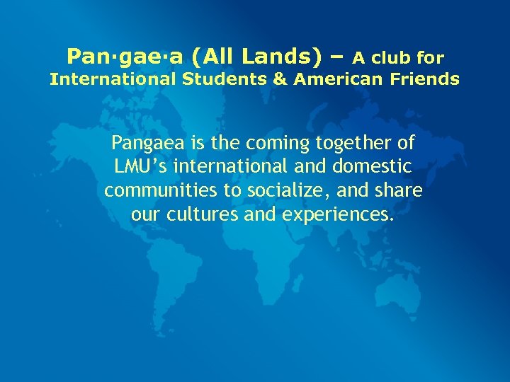 Pan·gae·a (All Lands) – A club for International Students & American Friends Pangaea is