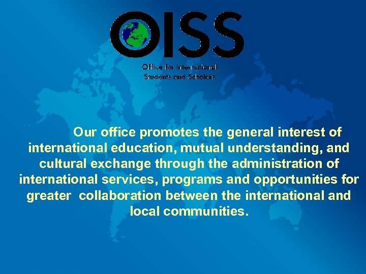 Our office promotes the general interest of international education, mutual understanding, and cultural exchange