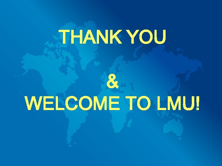THANK YOU & WELCOME TO LMU! 