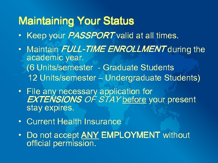 Maintaining Your Status • Keep your PASSPORT valid at all times. • Maintain FULL-TIME
