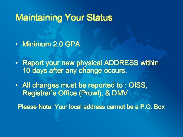 Maintaining Your Status • Minimum 2. 0 GPA • Report your new physical ADDRESS