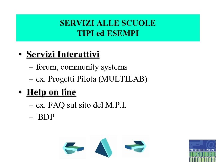 SERVIZI ALLE SCUOLE TIPI ed ESEMPI • Servizi Interattivi – forum, community systems –