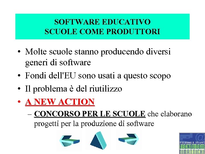 SOFTWARE EDUCATIVO SCUOLE COME PRODUTTORI • Molte scuole stanno producendo diversi generi di software