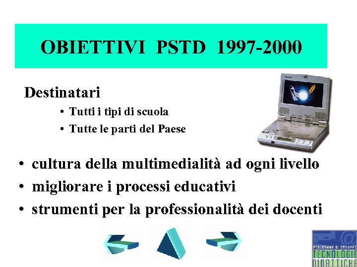 OBIETTIVI PSTD 1997 -2000 Destinatari • Tutti i tipi di scuola • Tutte le