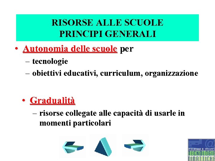 RISORSE ALLE SCUOLE PRINCIPI GENERALI • Autonomia delle scuole per – tecnologie – obiettivi