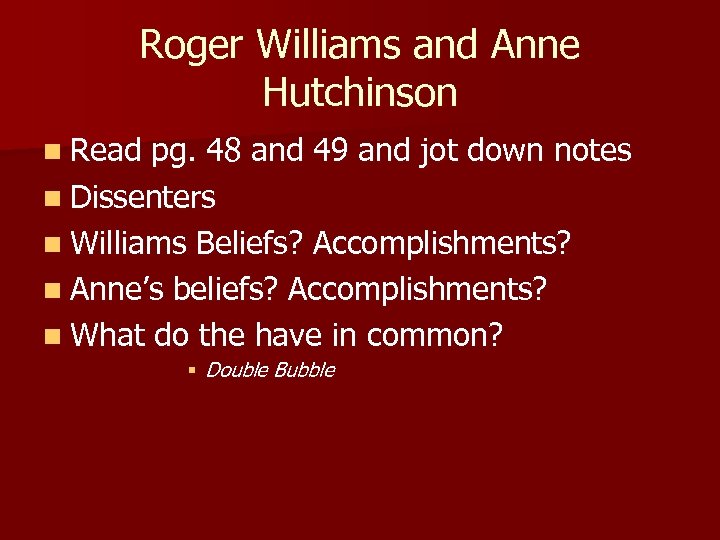 Roger Williams and Anne Hutchinson n Read pg. 48 and 49 and jot down