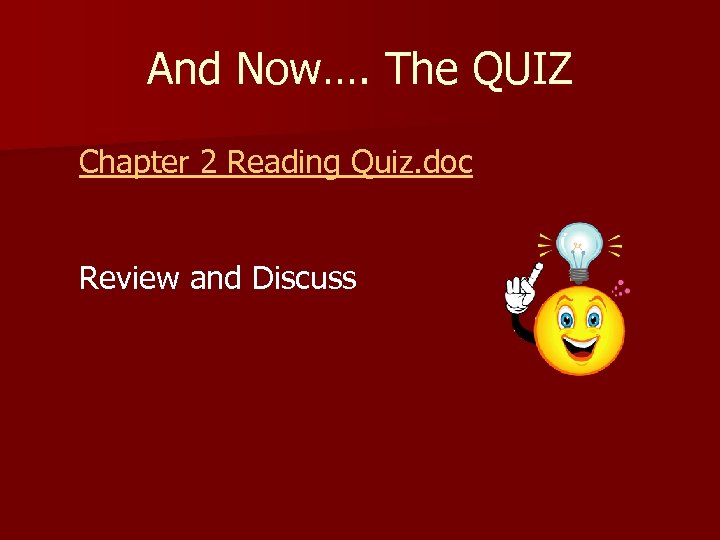And Now…. The QUIZ Chapter 2 Reading Quiz. doc Review and Discuss 