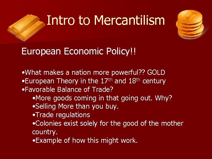 Intro to Mercantilism European Economic Policy!! • What makes a nation more powerful? ?
