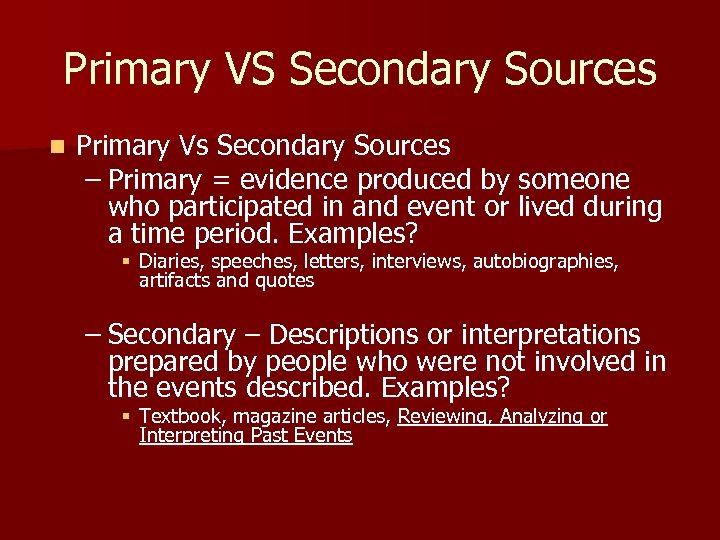 Primary VS Secondary Sources n Primary Vs Secondary Sources – Primary = evidence produced